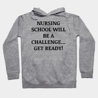 Nursing school will be a challenge Get ready! Hoodie